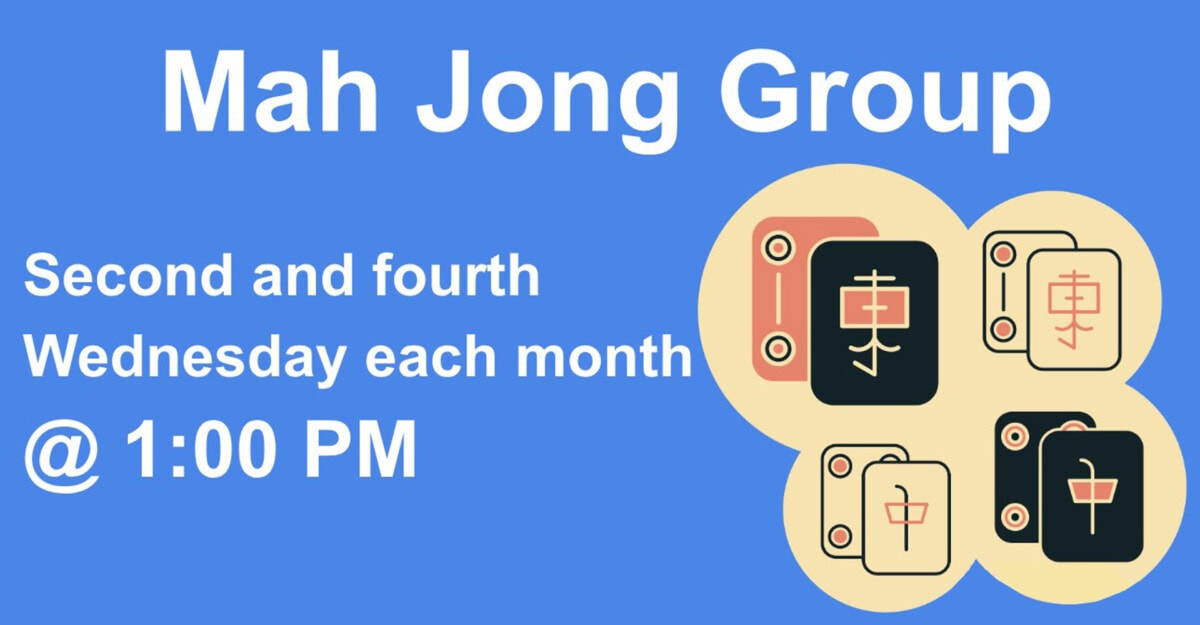 Mah Jong Group every second and fourth Wednesday of the month at 1:00 PM